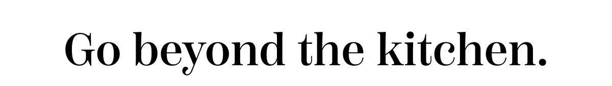 Go Beyond The Kitchen