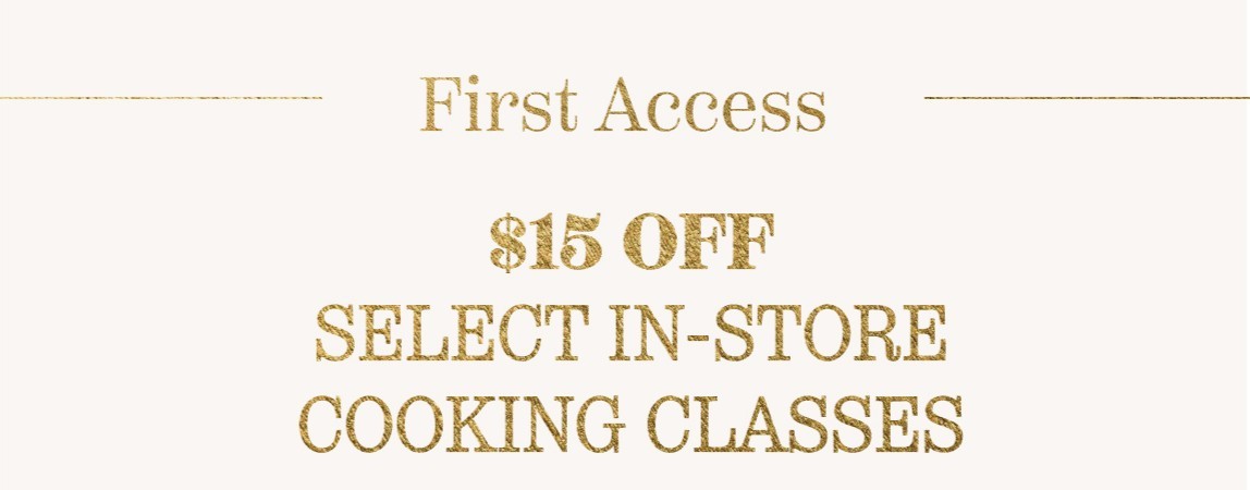 First Access - $15 OFF In-Store Cooking Classess