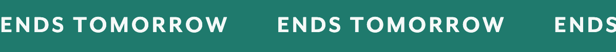 Ends Tomorrow