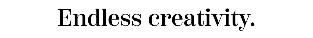 Endless Creativity