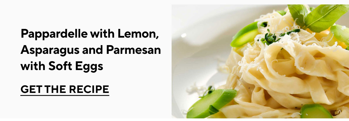 Pappardelle with Lemon, Asparagus and Parmesan with Soft Eggs