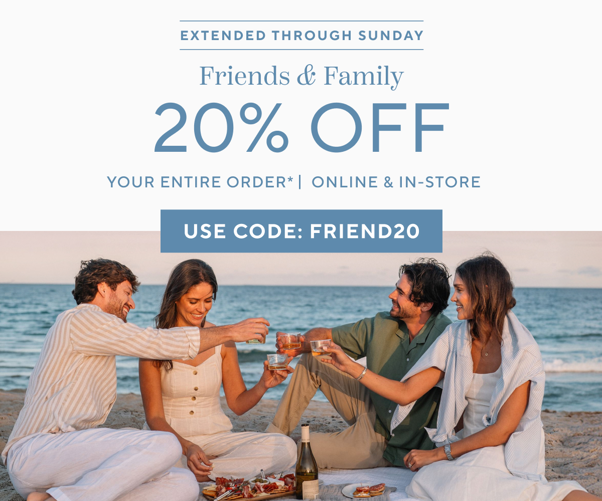 Friends and Family 20% Off*