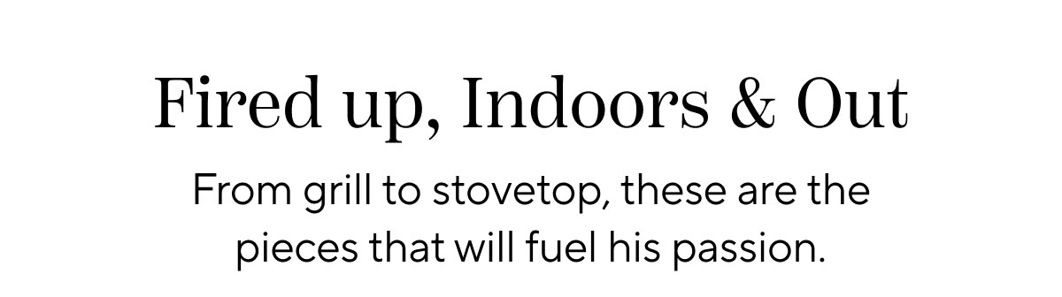 Fired Up, Indoors & Out