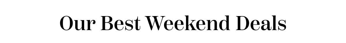 Our Best Weekend Deals