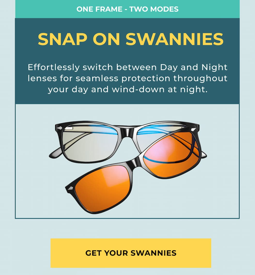One frame - Two modes. Snap On Swannies. Effortlessly switch between Day and Night lenses for seamless protection throughout your day and wind-down at night. Get your Swannies
