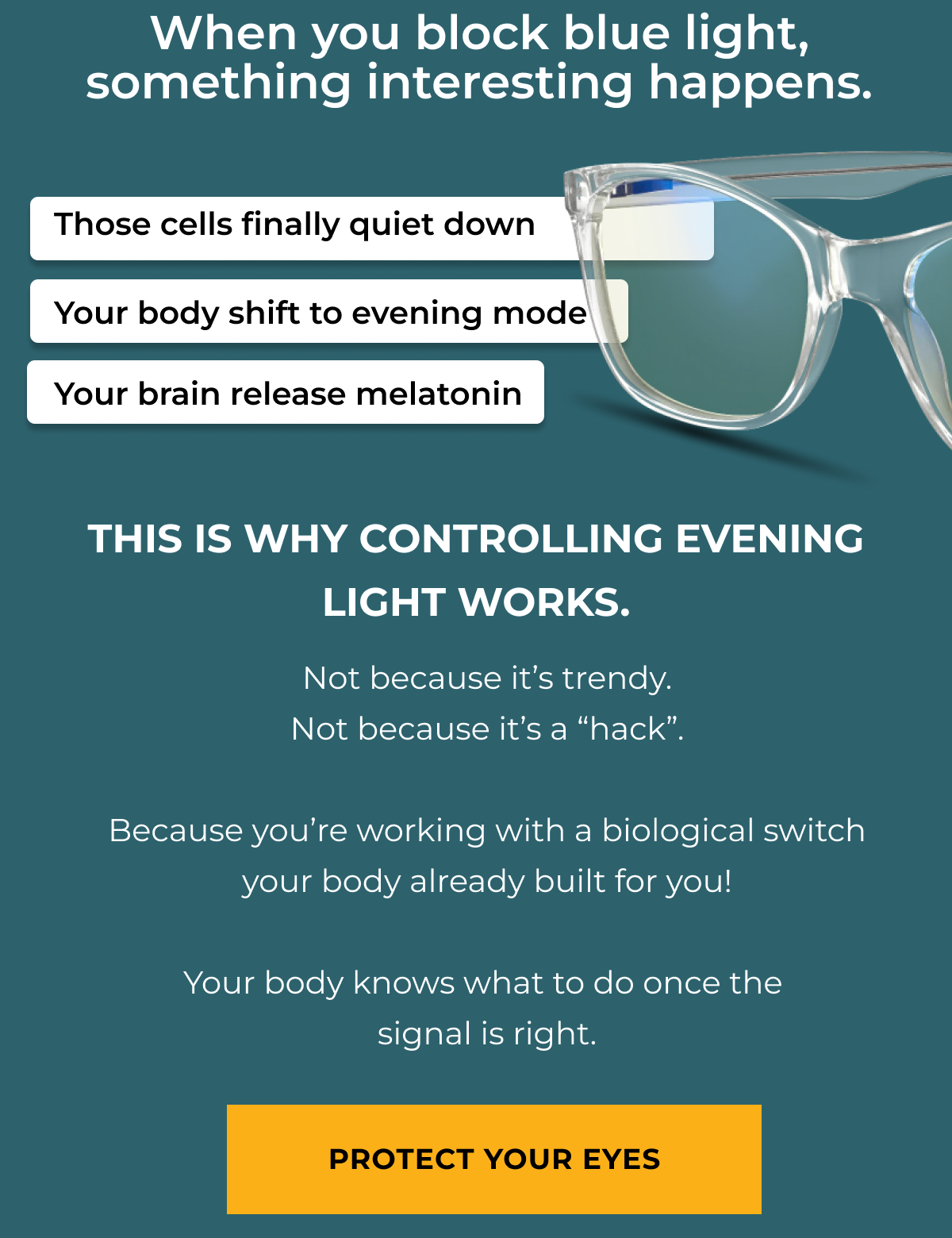 When you block blue light, something interesting happens. Those cells finally quiet down. Yout body shift to evening mode. Your brain release melatonin. This is why controlling evening light works. Not because it’s trendy. Not because it’s a “hack”.  Because you’re working with a biological switch your body already built for you!  Your body knows what to do once the  signal is right.  Protect your eyes.