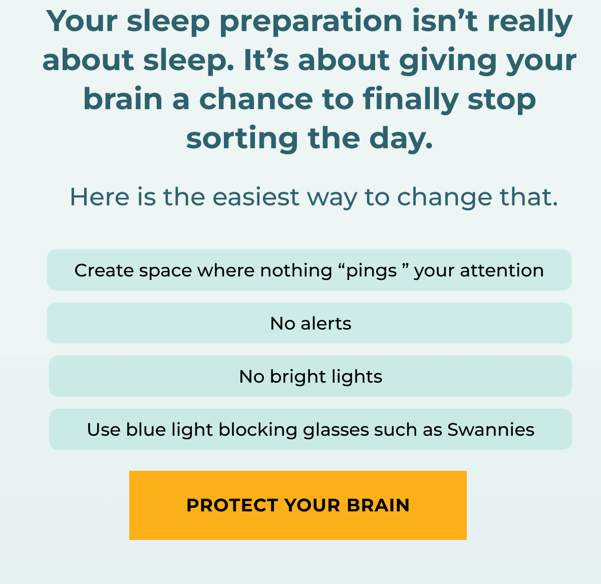 Your sleep preparation isn't really about sleep. It is about giving your brain a chance to fully stop sorting the day. Protect your brain.