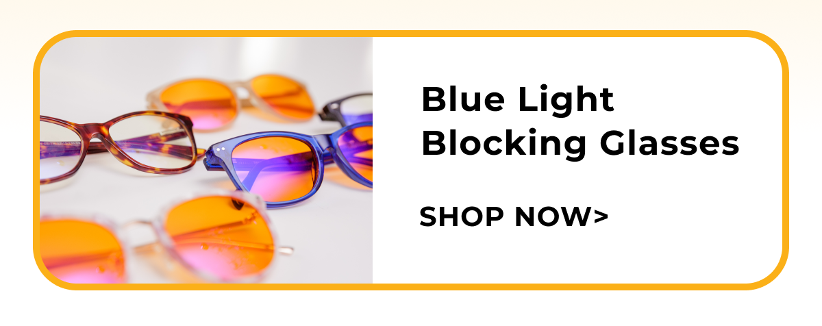 Blue Light Blocking Glasses. Shop now. 