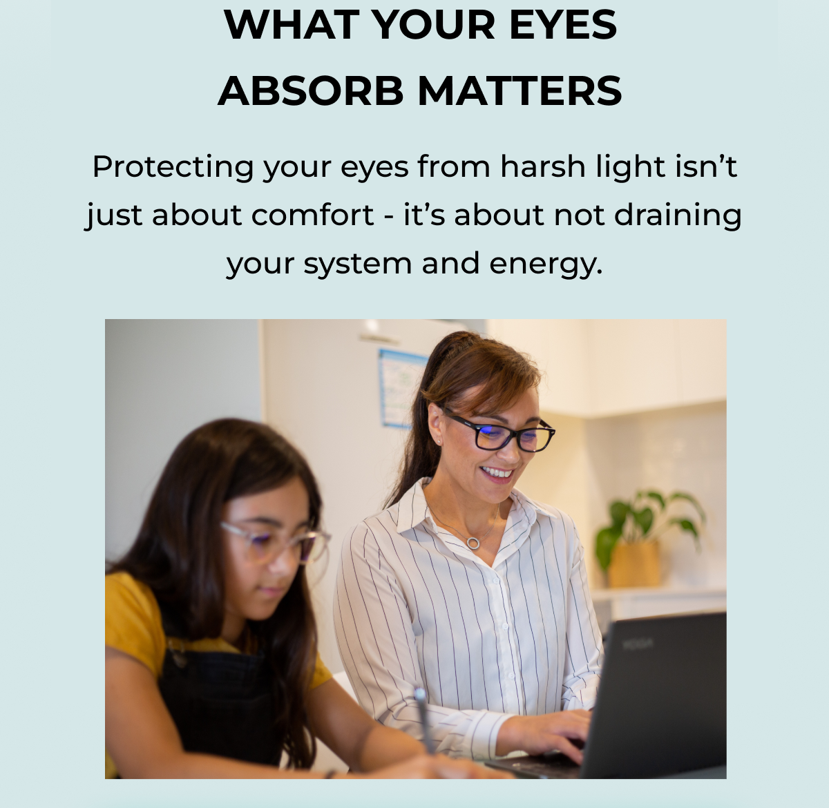 What your eyes absorb matters.Protecting your eyes from harsh light isn’t just about comfort - it’s about not draining your system and energy.