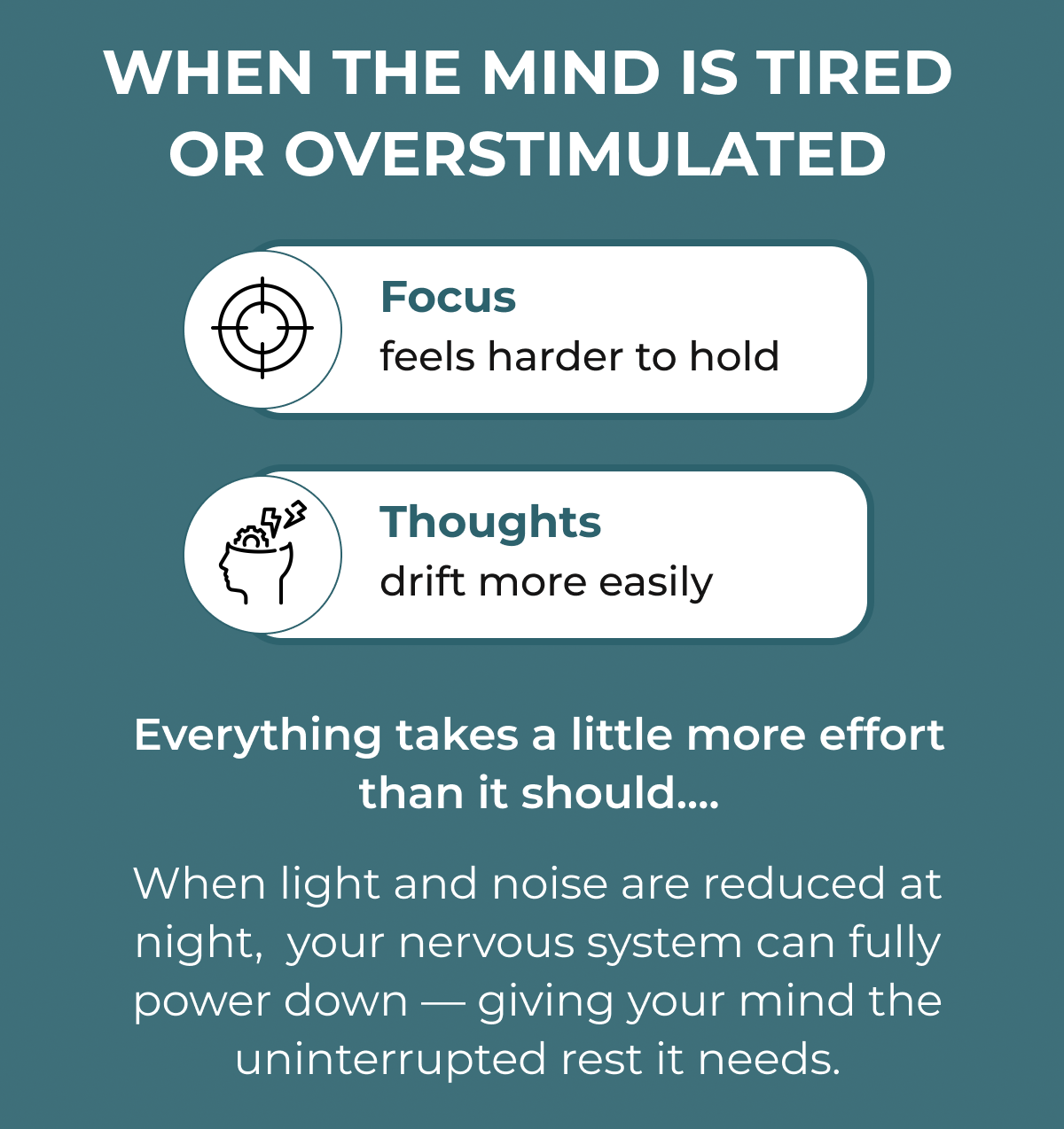 When the mind is tired or overstimulated: focus feel harder to hold; thoughts drift more easily. Everything takes a little more effort than it should....When light and noise are reduced at night,  your nervous system can fully power down — giving your mind the uninterrupted rest it needs. The result? Clearer mornings. Steadier attention.  Less mental friction throughout the day. Explore Swanwick Sleep Aids