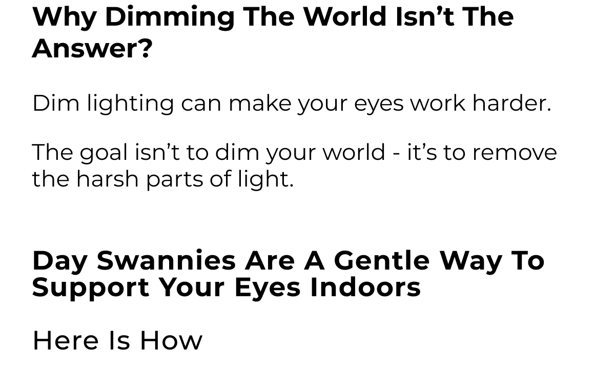  Dim lighting can make your eyes work harder.  The goal isn’t to dim your world - it’s to remove the harsh parts of light.