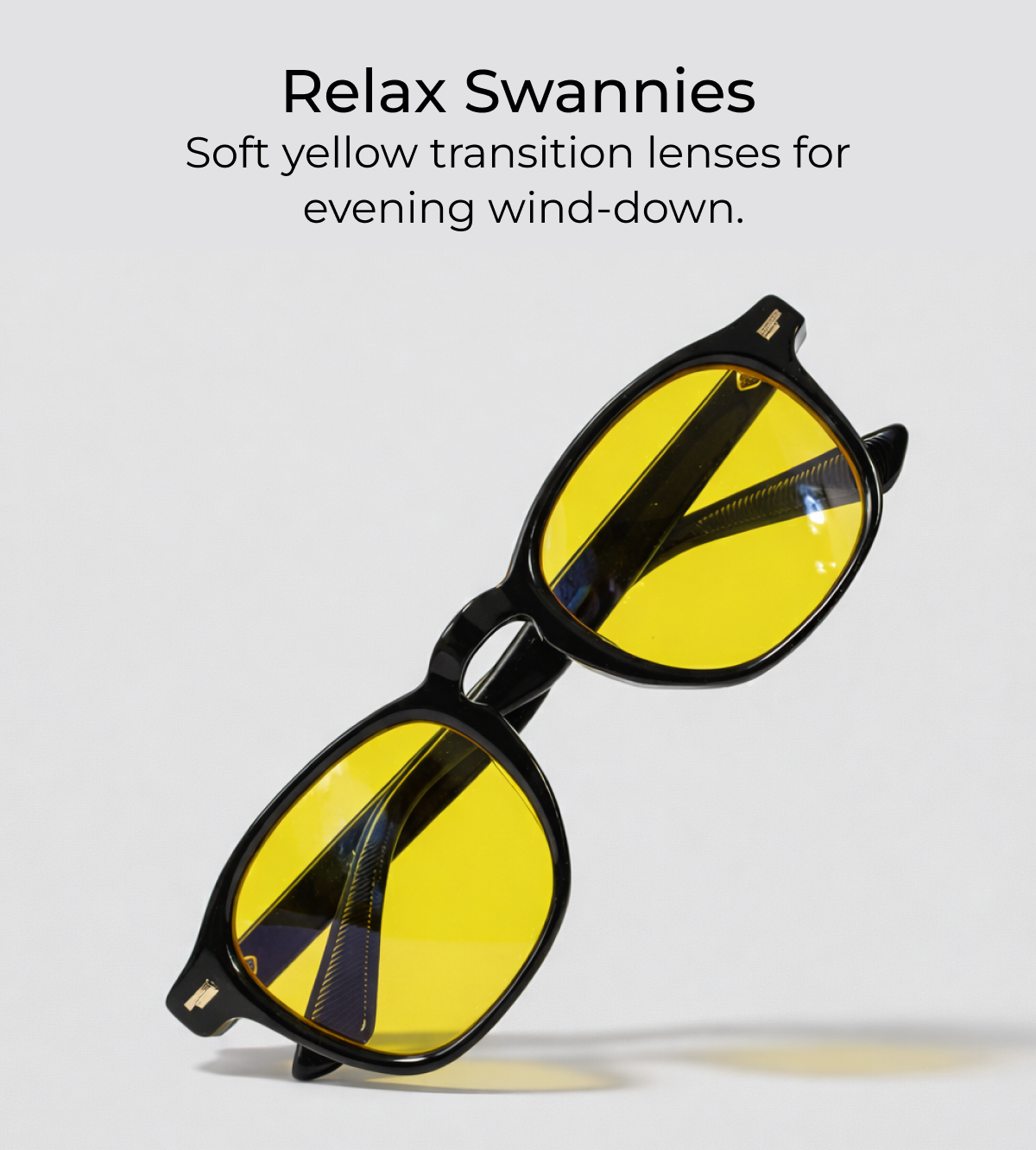 Relax swannies Soft yellow transition lenses for  evening wind-down.