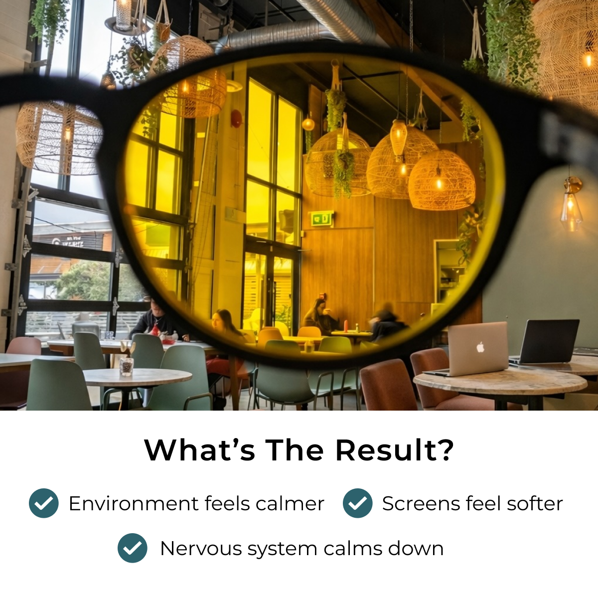 What's the result? Environment feels calmer. Screens feel softer. Nervous system calms down