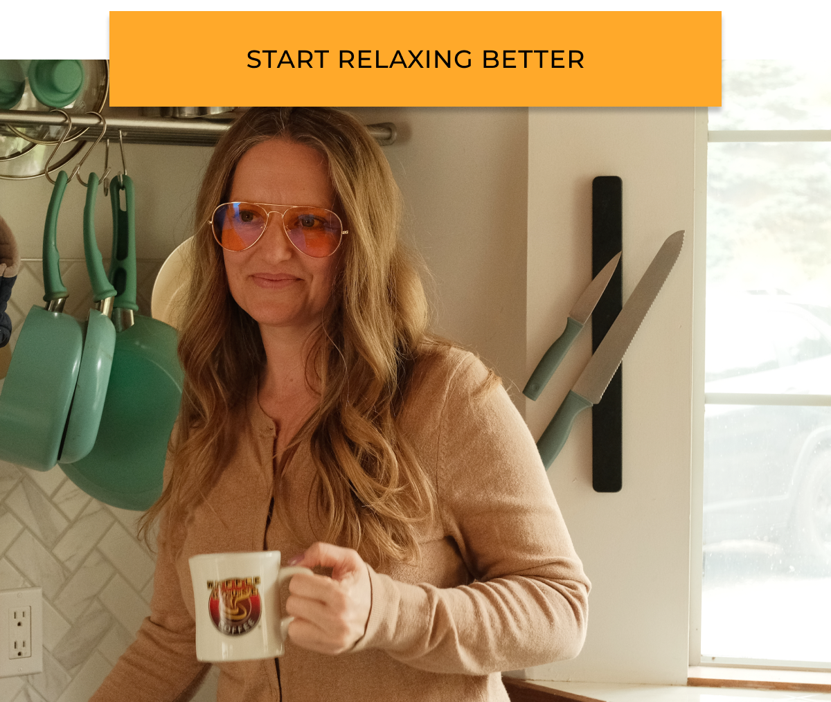 Start relaxing better. 