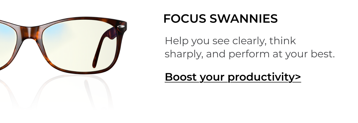 Focus Swannies. Help you see clearly, think sharply, and perform at your best.