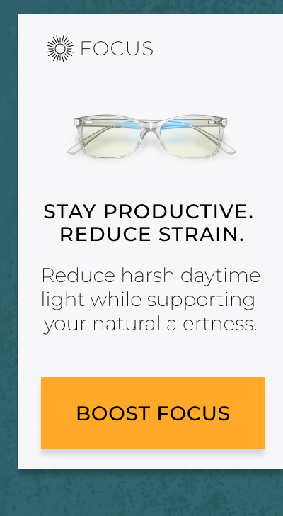 Focus: Stay productive. Reduce strain