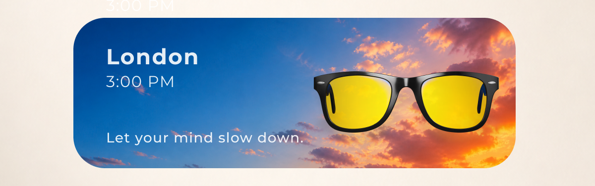 Let your mind slow down.