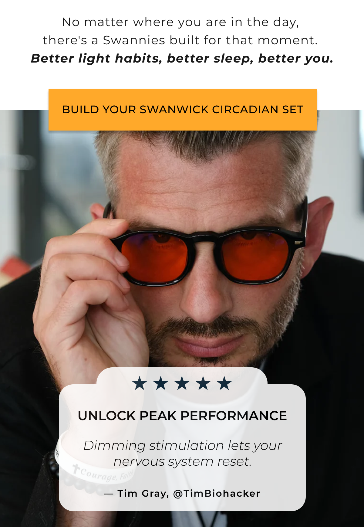 No matter where you are in the day,  there's a Swannies built for that moment.  Better light habits, better sleep, better you. Build your Swanwick Circadian Set.  Tim Gray