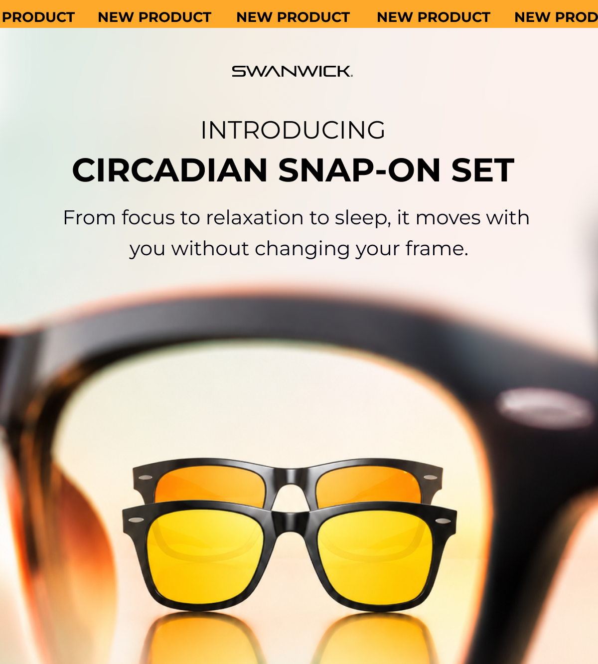 Introducing Circadian Snap On Set. From focus to relaxation to sleep, it moves with you without changing your frame 
