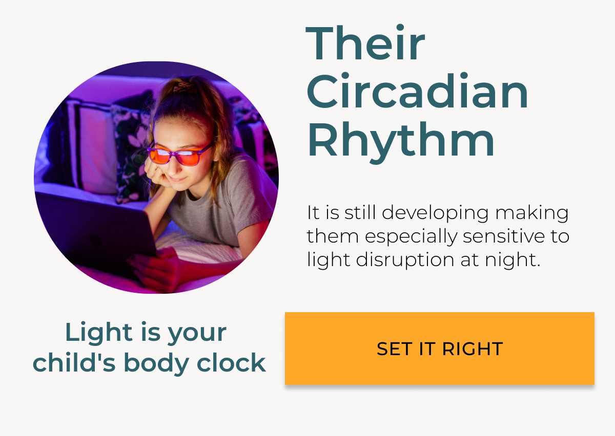 Light is your child's body clock. Their Circadian Rhythm is still developing. 