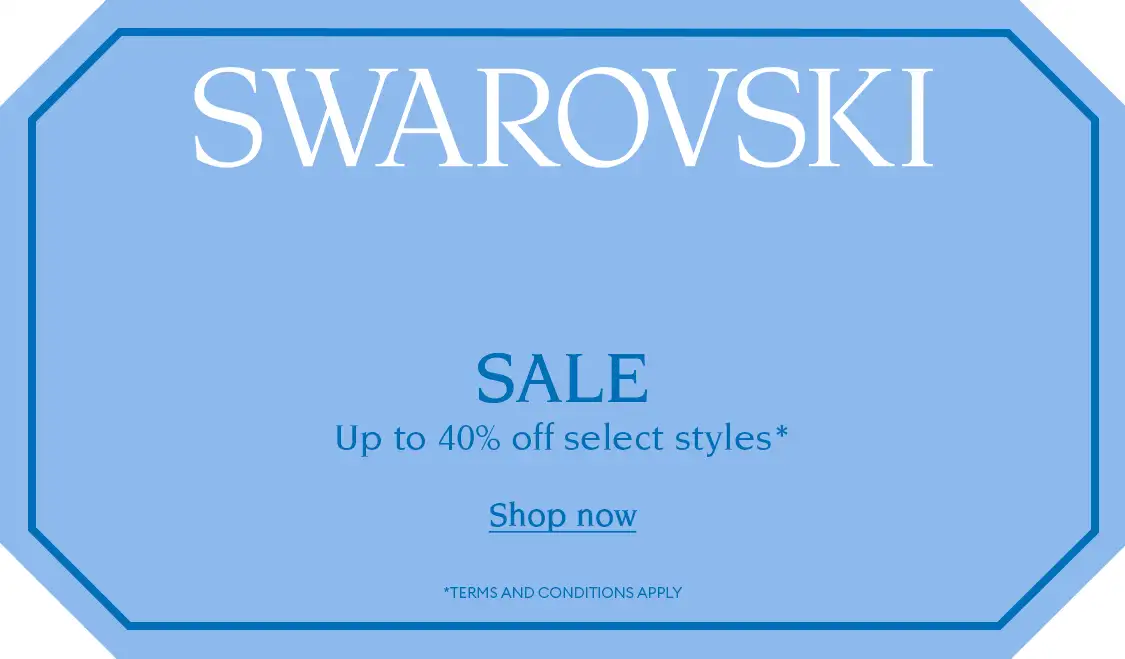 Blue sign with text reading ‘SWAROVSKI FINAL HOURS SALE Up to 40% off select styles* Shop now *TERMS AND CONDITIONS APPLY’