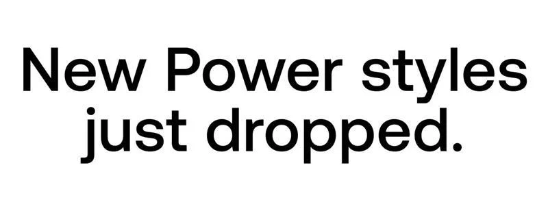 New Power styles Just dropped. 