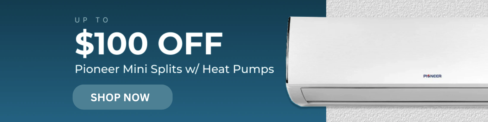 Pioneer Mini Splits w/ Heat Pumps | Up to $100 Off