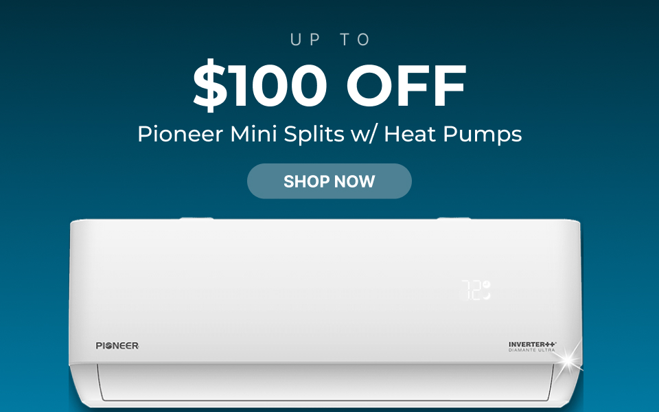 Pioneer Mini Splits w/ Heat Pumps | Up to $100 Off