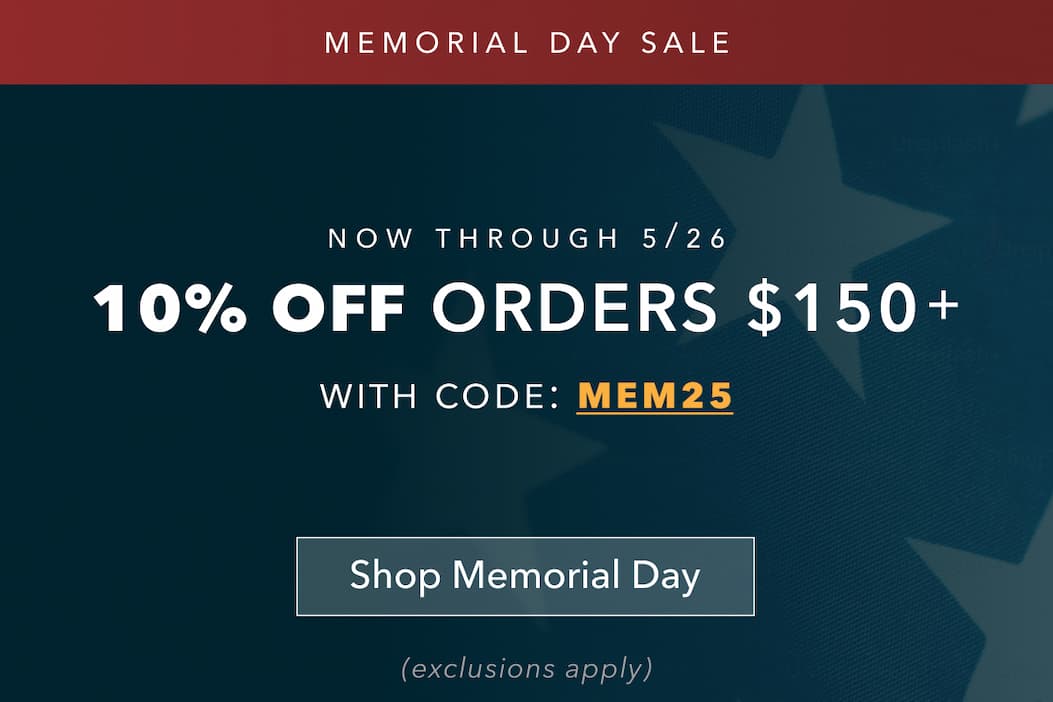 Memorial Day Sale | 10% Off Orders $150+ Use Code: MEM25