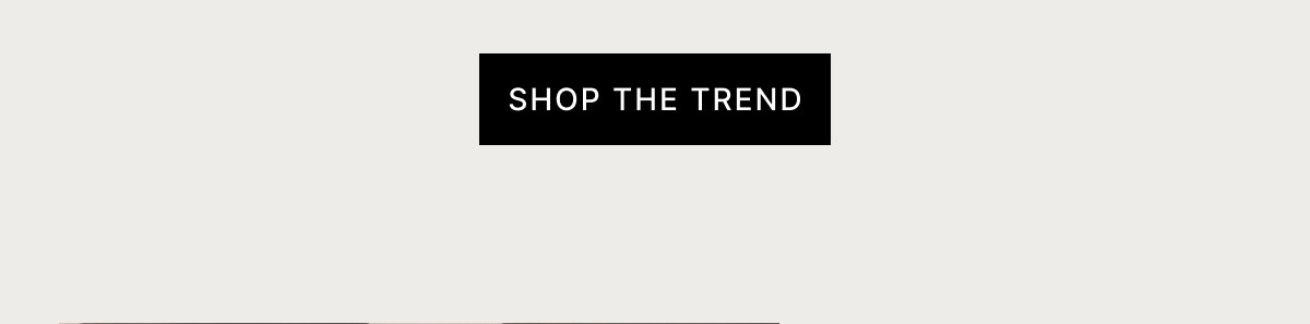 SHOP THE TREND