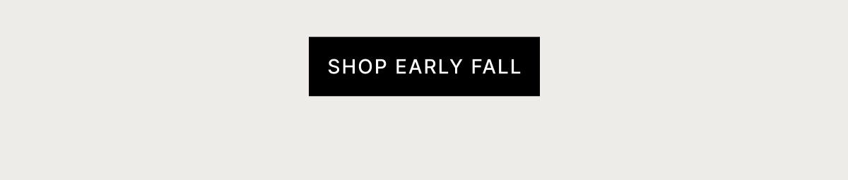 SHOP EARLY FALL