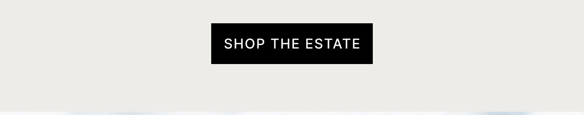 SHOP THE ESTATE