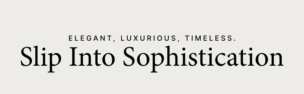 Slip Into Sophistication
