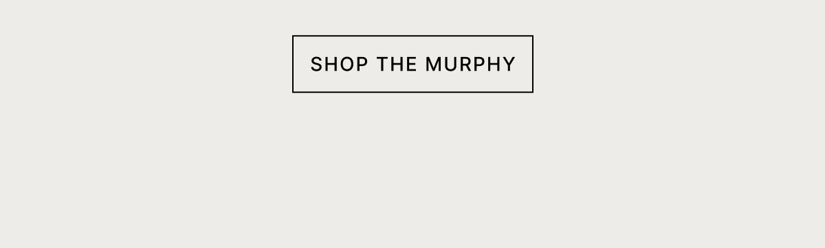SHOP THE MURPHY