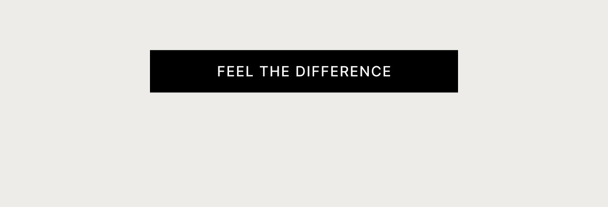 FEEL THE DIFFERENCE
