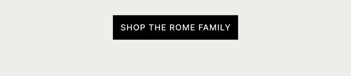 SHOP THE ROME FAMILY