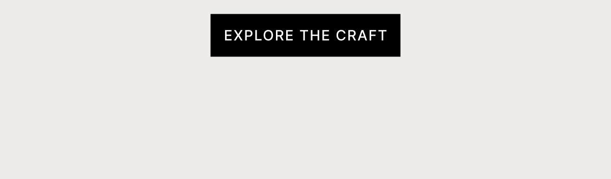 EXPLORE THE CRAFT
