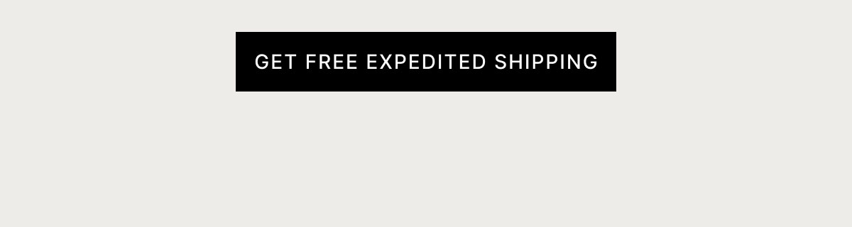 GET FREE EXPEDITED SHIPPING
