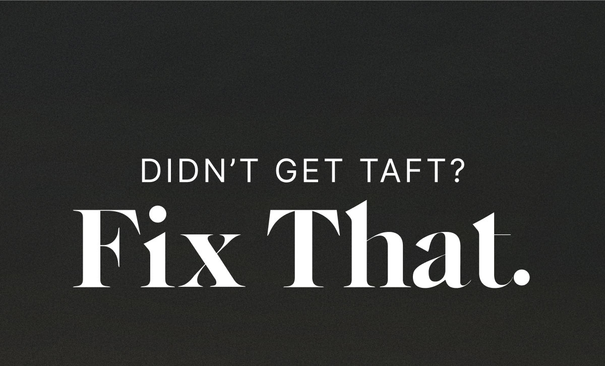 Didn't get TAFT? Fix that.