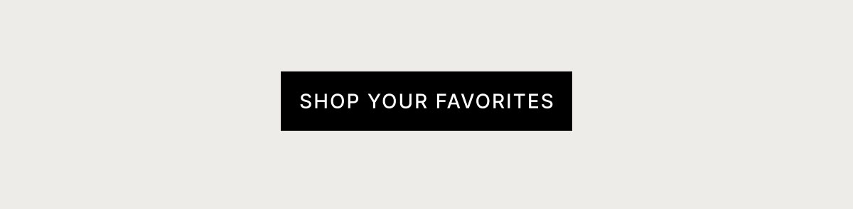 SHOP YOUR FAVORITES
