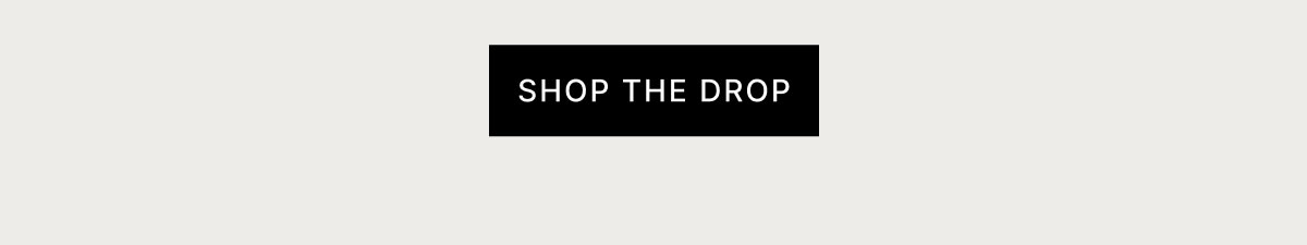 SHOP THE DROP