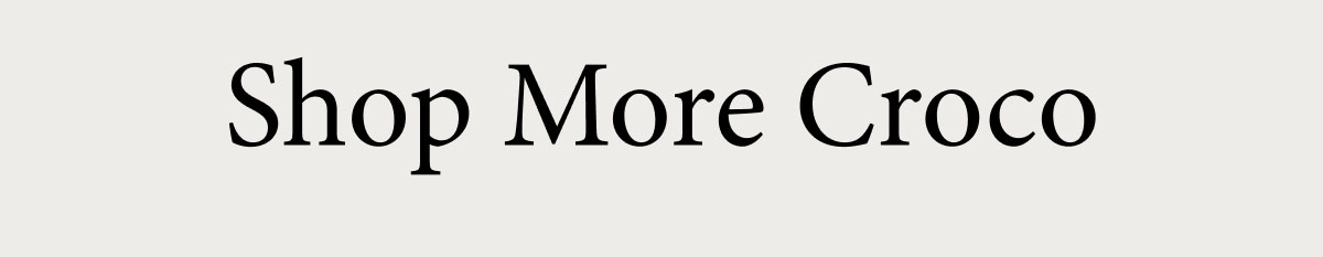 Shop More Croco