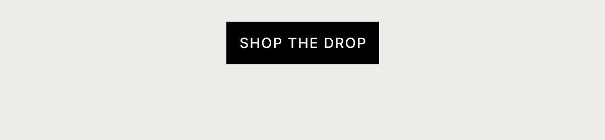 SHOP THE DROP