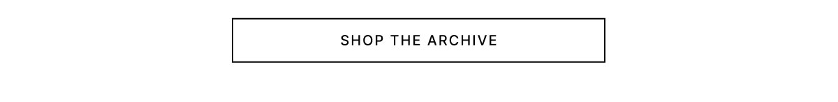 SHOP THE ARCHIVE