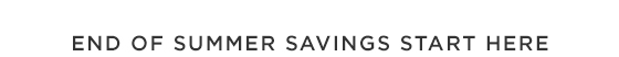 END OF SUMMER SAVINGS START HERE
