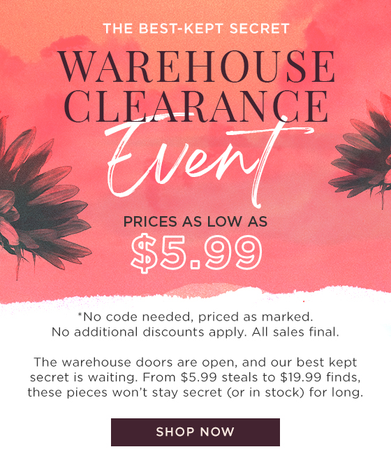 Warehouse Clearance Event - Prices as Low as $5.99