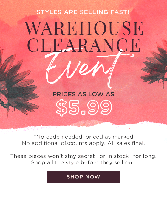 Warehouse Clearance Event - Prices As Low As $5.99