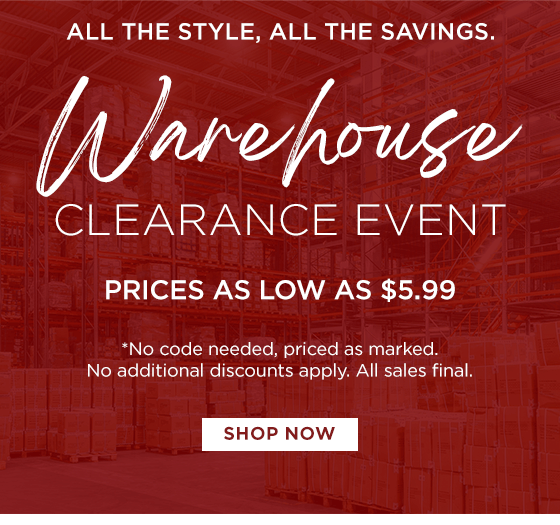 Warehouse Clearance Event - Prices as Low as $5.99