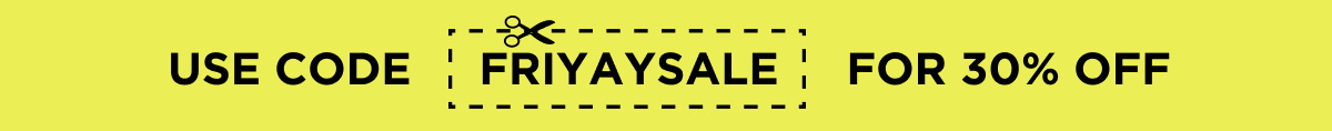 Use Code FRIYAYSALE For 30% OFF
