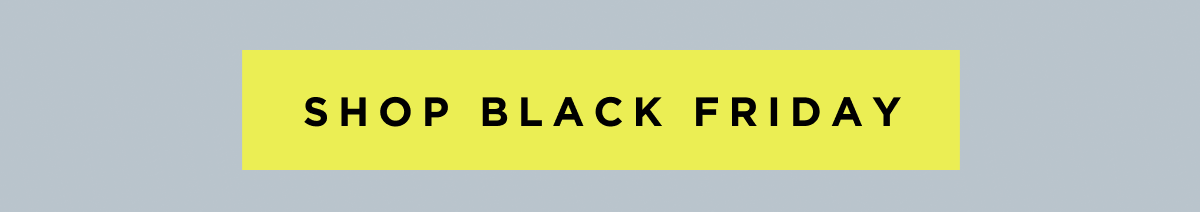 SHOP BLACK FRIDAY
